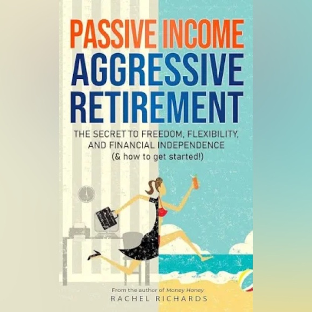 Book: Passive Income, Aggressive Retirement by Rachel Richards